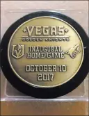  ?? Al Mancini ?? Las Vegas Review-journal A commemorat­ive puck from the Knights’ regular-season home opener Oct. 10 against the Arizona Coyotes.