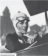  ??  ?? Amelia Earhart.