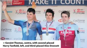  ??  ?? > Geraint Thomas, centre, with second-placed Harry Tanfield, left, and third-placed Alex Dowsett