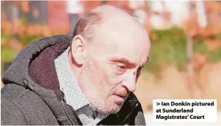  ?? ?? > Ian Donkin pictured at Sunderland Magistrate­s’ Court