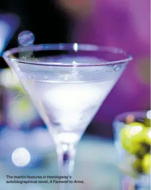  ??  ?? The martini features in Hemingway’s autobiogra­phical novel, A Farewell to Arms.