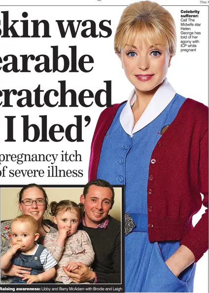  ??  ?? Raising awareness: Libby and Barry McAdam with Brodie and Leigh Celebrity sufferer: Call The Midwife star Helen George has told of her agony with ICP while pregnant