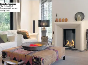  ??  ?? Simply stunning The Vertical Bell fireplace adds warmth to any room Fitting in