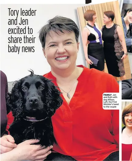 ??  ?? FAMILY Jen and Ruth with dog Wilson. Left, the First Minister’s tweet to the couple BETTER TOGETHER Ruth and Jen, above left, top and below. Left, Ruth in Holyrood yesterday. Bottom, her statement on pregnancy