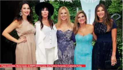  ??  ?? Paula Colombini, Moria Casán, la RRPP Silvina Luna, Dra.Patricia Fernandes y Catherine Fulop.