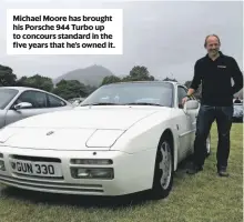  ??  ?? Michael Moore has brought his Porsche 944 Turbo up to concours standard in the five years that he’s owned it.