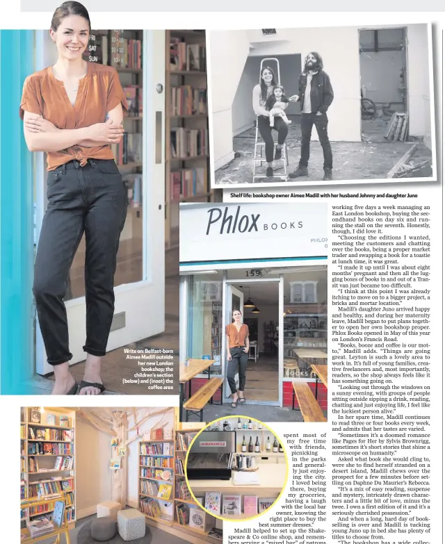  ??  ?? Shelf life: bookshop owner Aimee Madill with her husband Johnny and daughter Juno Write on: Belfast-born Aimee Madill outside her new London
bookshop; the children’s section (below) and (inset) the
coffee area