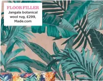  ??  ?? floor filler Jangala botanical wool rug, £299, Made.com
