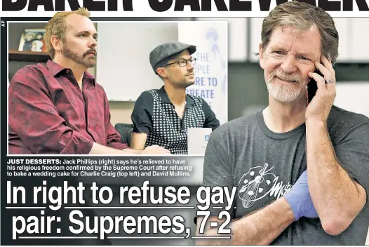  ??  ?? JUST DESSERTS: Jack Phillips right) says he’s relieved to have his religious freedom confirmed by the Supreme Court after refusing to bake a wedding cake for Charlie Craig (top left) and David Mullins.