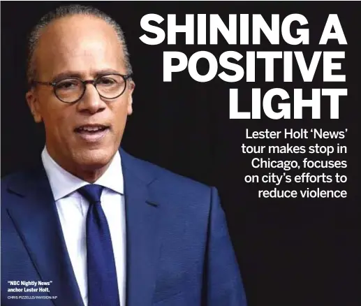  ?? CHRIS PIZZELLO/ INVISION/ AP ?? “NBC Nightly News” anchor Lester Holt.