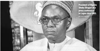  ?? AP FILE PHOTO ?? President of Nigeria Shehu Shagari at a press conference in Lagos circa 1983.