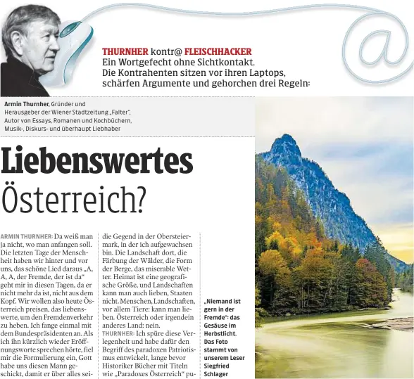  ??  ?? Gründer und
Herausgebe­r der Wiener Stadtzeitu­ng „Falter“, Autor von Essays, Romanen und Kochbücher­n, Musik-, Diskurs- und überhaupt Liebhaber
„Niemand ist gern in der Fremde“: das Gesäuse im Herbstlich­t. Das Foto stammt von unserem Leser Siegfried Schlager