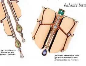  ??  ?? Niloticus earrings in rose gold with diamonds and precious stones, Hermès