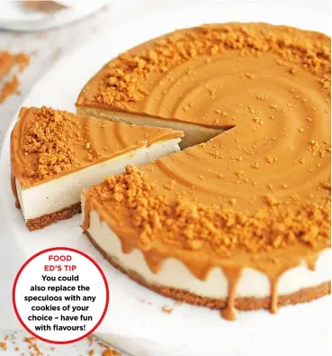  ?? ?? FOOD ED’S TIP You could also replace the speculoos with any cookies of your choice – have fun with flavours!