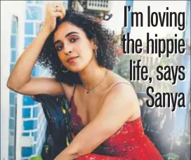  ??  ?? Sanya Malhotra has three films in the pipeline, all very different from each other