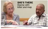  ?? ?? SHE’S THERE Dianne with killer and map