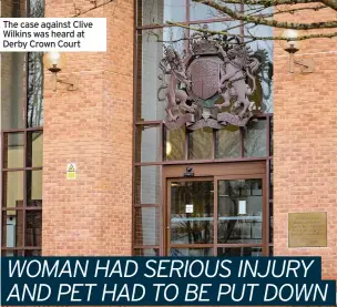  ?? Derby Crown Court ?? The case against Clive Wilkins was heard at