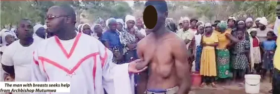  ?? ?? The man with breasts seeks help from Archbishop Mutumwa