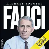  ??  ?? Fauci by Michael Specter
Read by the author Pushkin Industries
180 minutes Available through audible.com