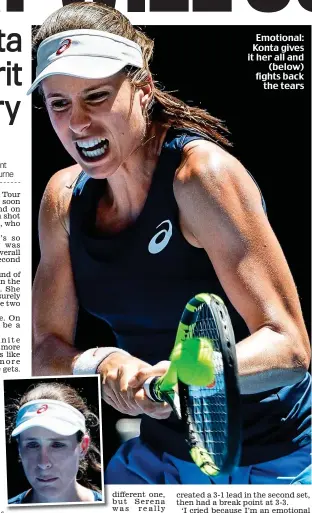  ??  ?? Emotional: Konta gives it her all and (below) fights back the tears