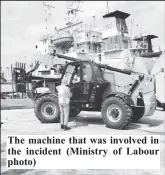  ?? ?? The machine that was involved in the incident (Ministry of Labour photo)