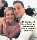  ??  ?? ■ George and Becky North are celebratin­g the birth of their son, Jac (inset)