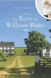  ??  ?? LA TERRE DE WILLIAM BATES Roger Gariépy Éditions Hurtubise 366 pages