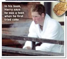  ?? ?? In his book, Harry says he was a teen when he first tried coke