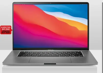 ??  ?? EXPECTED SEP 2021
UPDATED NOV 2020
The MacBook Pro 13-inch (Late 2020) features Apple’s own silicon 5nm M1 chip.