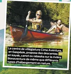  ??  ?? Le centre de villégiatu­re
Cime Aventure, en Gaspésie, propose des descentes en kayak, canot ou rabaska sur la rivière Bonaventur­e de même que différents types d’hébergemen­t en nature.