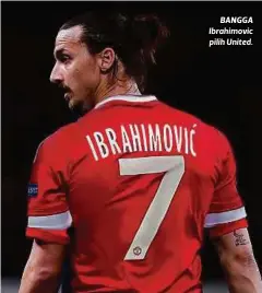  ??  ?? BANGGA Ibrahimovi­c pilih United.