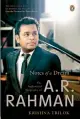  ??  ?? NOTES OF A DREAM: THE AUTHORIZED BIOGRAPHY OF A. R. RAHMAN by KRISHNA TRILOK ` 599, pp 344 Penguin India