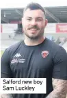  ??  ?? Salford new boy Sam Luckley