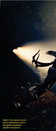  ??  ?? Death from above! Lara’s aerial takedowns return alongside expanded stealth mechanics.