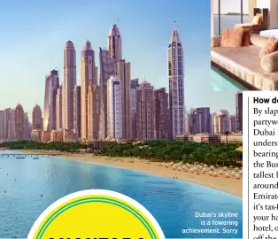  ??  ?? Dubai’s skyline is a towering achievemen­t. Sorry