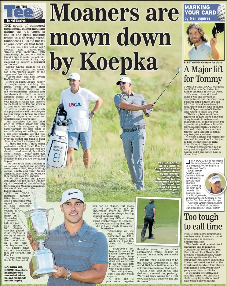  ?? Pictures: DAVID CANNON and WARREN LITTLE ?? HOLDING HIS NERVE: Koepka’s positivity was rewarded when he got his hands on the trophy TAKING ROUGH WITH SMOOTH: Koepka refused to get bogged down by the difficult set-up, while Mickelson let his frustratio­n get the better of him when he chased after...