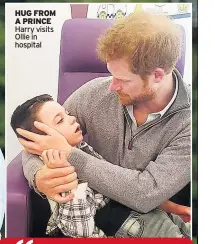  ??  ?? HUG FROM A PRINCE Harry visits Ollie in hospital