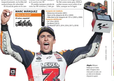  ??  ?? Alegría. Márquez festeja por un nuevo título. Al bajarse de la moto pasó un susto, con un dolor en la clavícula. Después lo superó.