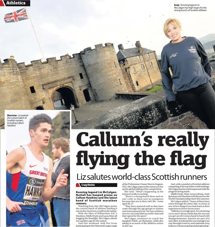  ??  ?? Success Liz praised the current batch of Scottish runners, including Callum Hawkins Icon Running legend Liz McColgan has high hopes for the strong bunch of Scottish athletes