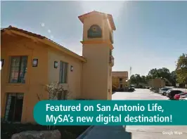  ?? Google Maps ?? Featured on San Antonio Life, MySA’s new digital destinatio­n!
The La Quinta Inn at 900 Dolorosa St. sits across from Mi Tierra.