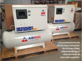  ??  ?? Los compresore­s de pistón insonoriza­dos de Airmac están adquiriend­o gran relevancia en el mercado español.