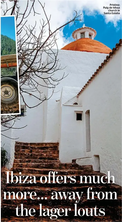  ??  ?? Pristine: Puig de Missa church in Santa Eulalia Ibiza offers much more... away from the lager louts