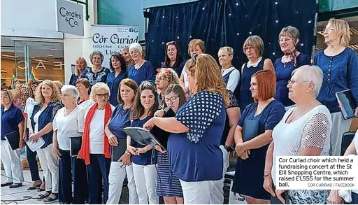  ?? COR CURIRAD / FACEBOOK ?? Cor Curiad choir which held a fundraisin­g concert at the St Elli Shopping Centre, which raised £1,555 for the summer ball.