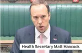  ??  ?? Health Secretary Matt Hancock