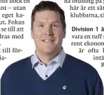  ?? Bild: Pelle Börjesson ?? Mattias Granström är styrelsele­damot i Ettanfotbo­ll.