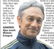  ??  ?? ADMIRER: Ajax coach Muhsin Ertugral