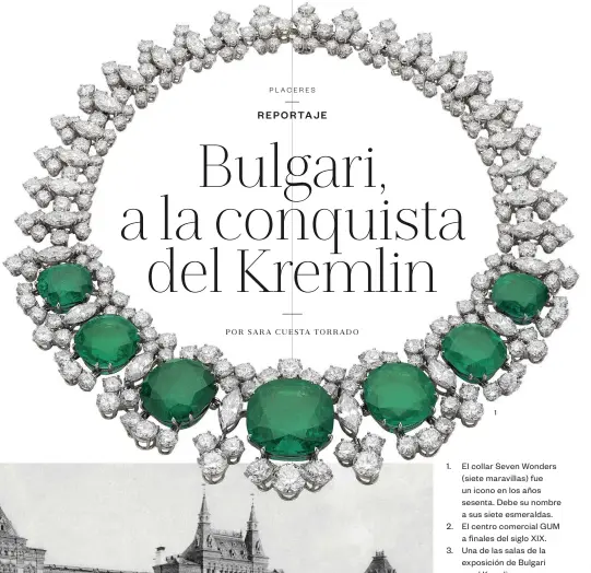  ??  ?? 1 1. El collar Seven Wonders (siete maravillas) fue un icono en los años sesenta. Debe su nombre a sus siete esmeraldas. 2. El centro comercial GUM a finales del siglo XIX. 3. Una de las salas de la exposición de Bulgari en el Kremlin. 4. Monica Vitti, con el colgante Seven Wonders.