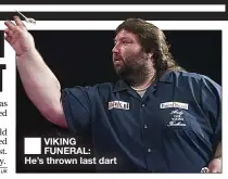  ??  ?? ■ VIKING FUNERAL: He’s thrown last dart