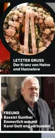  ??  ?? LETZTER GRUSS Der Kranz von Heino und Hannelore FREUND Bassist Gunther Emmerlich war mit Karel Gott eng verbunden