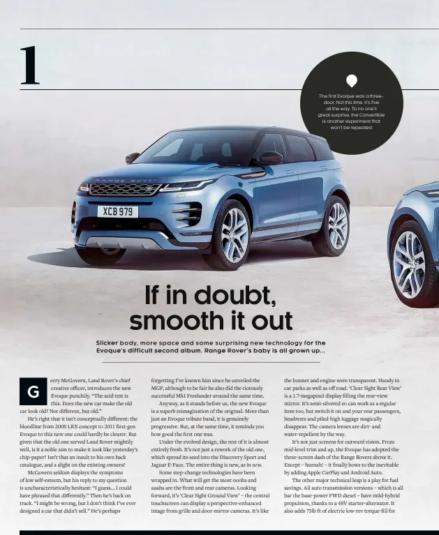  ??  ?? The first Evoque was a threedoor. Not this time. It’s five all the way. To no one’s great surprise, the Convertibl­e is another experiment that won’t be repeated